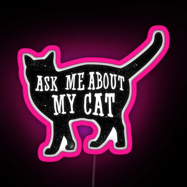 Ask Me About My Cat Funny Cat Owner Quote Led RGB Neon Sign