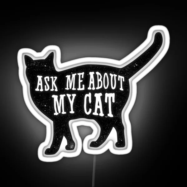 Ask Me About My Cat Funny Cat Owner Quote Led RGB Neon Sign