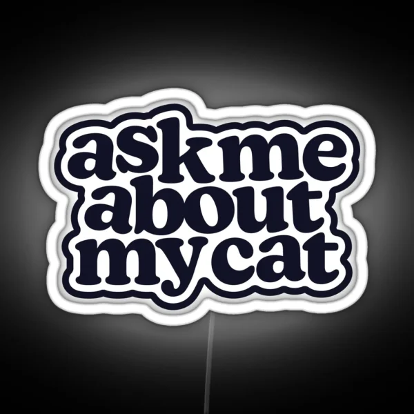 Ask Me About My Cat In Black RGB Neon Sign