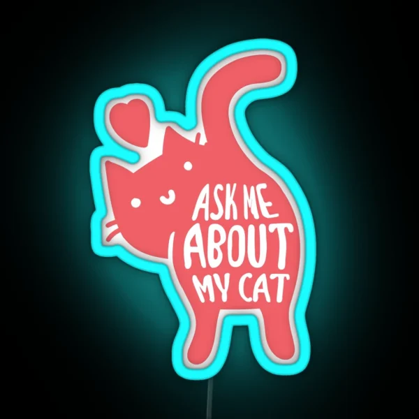 Ask Me About My Cat RGB Neon Sign