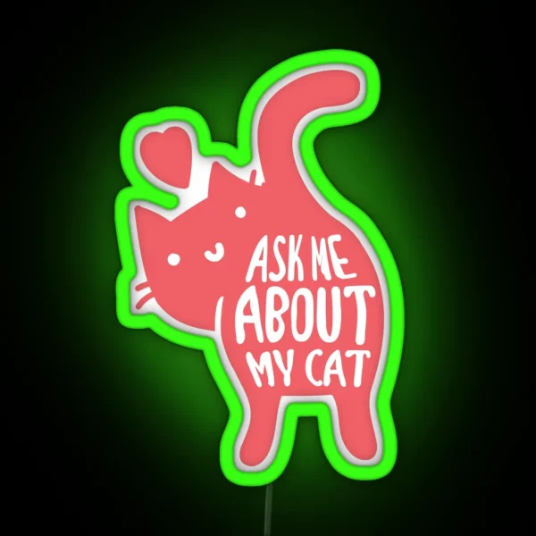 Ask Me About My Cat RGB Neon Sign