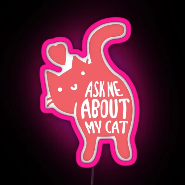 Ask Me About My Cat RGB Neon Sign