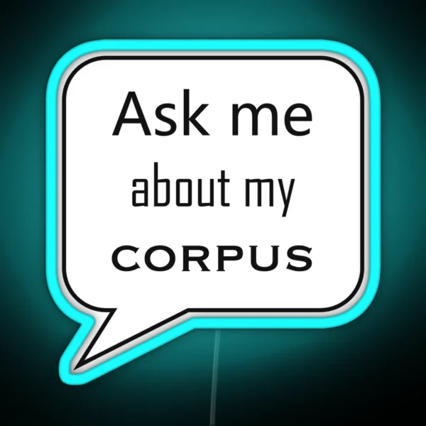 Ask Me About My Corpus RGB Neon Sign