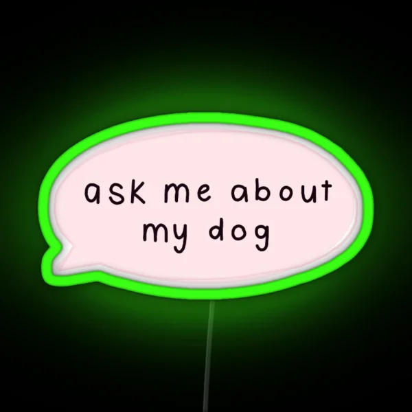 Ask Me About My Dog RGB Neon Sign