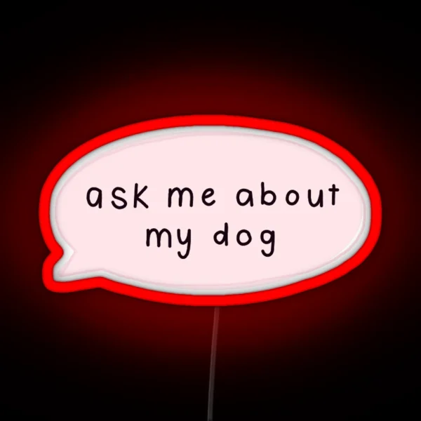 Ask Me About My Dog RGB Neon Sign