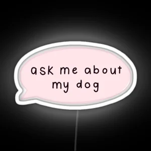 Ask Me About My Dog RGB Neon Sign