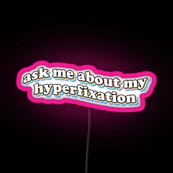 Ask Me About My Hyperfixation RGB Neon Sign