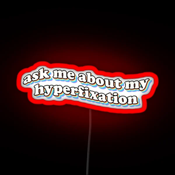 Ask Me About My Hyperfixation RGB Neon Sign