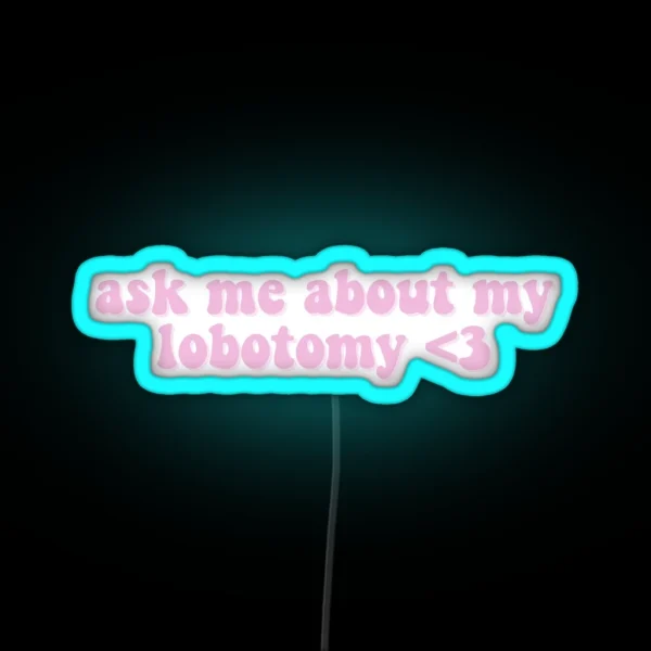Ask Me About My Lobotomy 3 RGB Neon Sign
