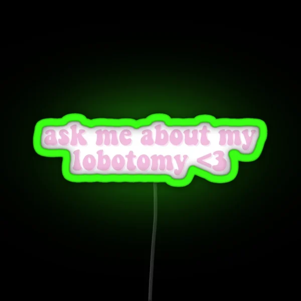 Ask Me About My Lobotomy 3 RGB Neon Sign