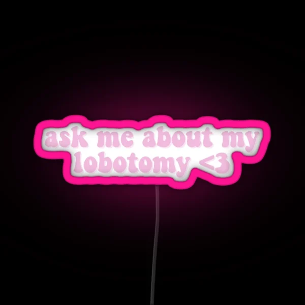 Ask Me About My Lobotomy 3 RGB Neon Sign