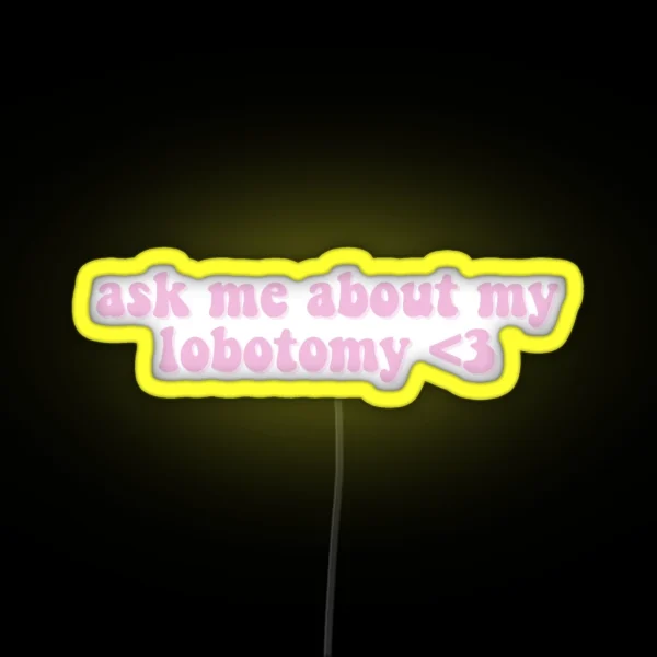 Ask Me About My Lobotomy 3 RGB Neon Sign