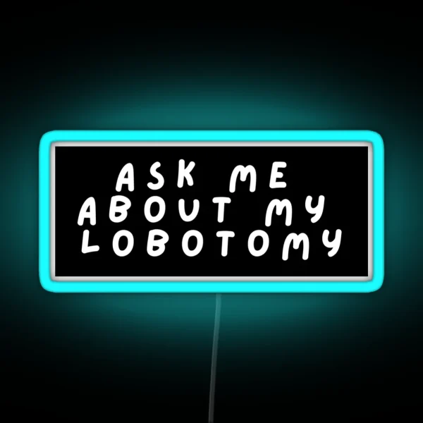 Ask Me About My Lobotomy Box Design RGB Neon Sign