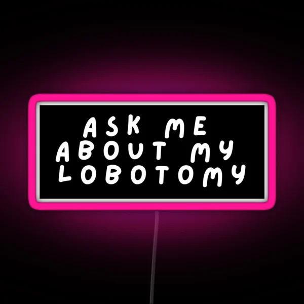 Ask Me About My Lobotomy Box Design RGB Neon Sign