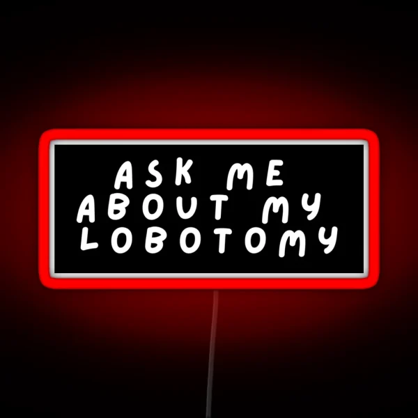 Ask Me About My Lobotomy Box Design RGB Neon Sign