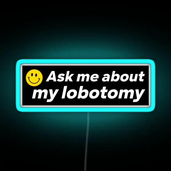 Ask Me About My Lobotomy Funny Bumper RGB Neon Sign