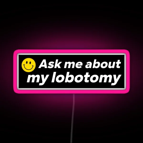 Ask Me About My Lobotomy Funny Bumper RGB Neon Sign