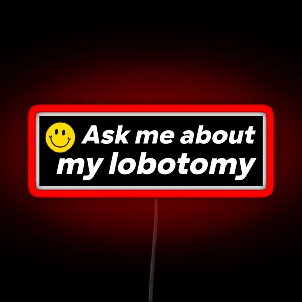 Ask Me About My Lobotomy Funny Bumper RGB Neon Sign