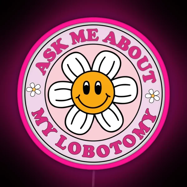 Ask Me About My Lobotomy Funny Cute Circle Pink Bumper Led RGB Neon Sign