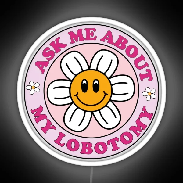 Ask Me About My Lobotomy Funny Cute Circle Pink Bumper Led RGB Neon Sign