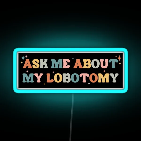 Ask Me About My Lobotomy Funny Vintage Bumper RGB Neon Sign