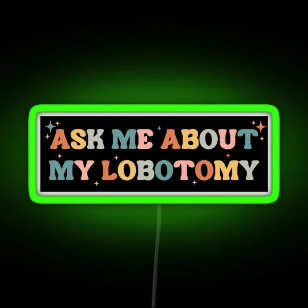 Ask Me About My Lobotomy Funny Vintage Bumper RGB Neon Sign