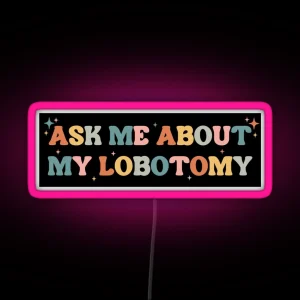 Ask Me About My Lobotomy Funny Vintage Bumper RGB Neon Sign