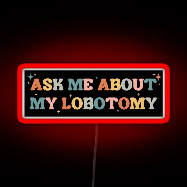 Ask Me About My Lobotomy Funny Vintage Bumper RGB Neon Sign