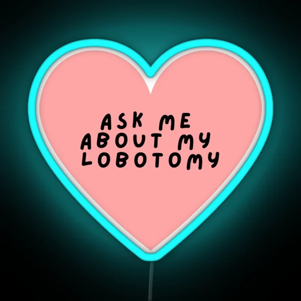 Ask Me About My Lobotomy Heart RGB Neon Sign