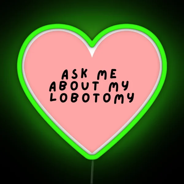 Ask Me About My Lobotomy Heart RGB Neon Sign