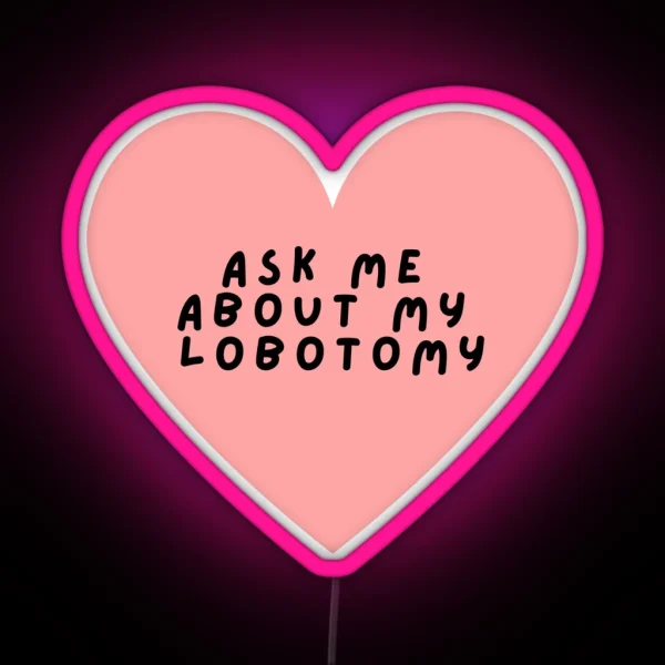 Ask Me About My Lobotomy Heart RGB Neon Sign