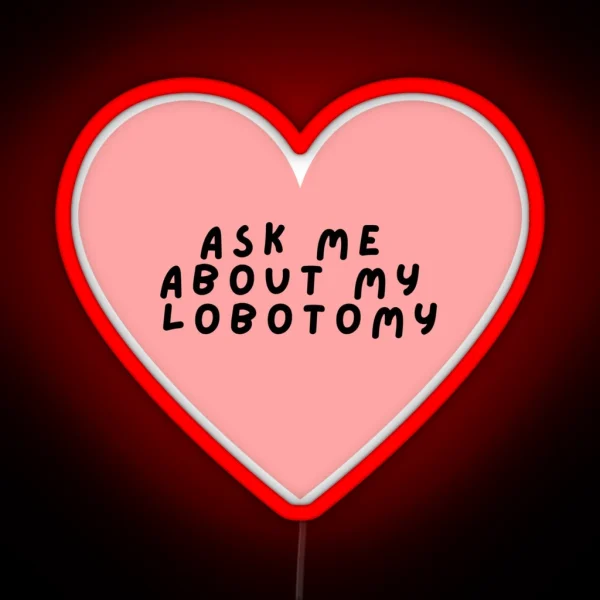 Ask Me About My Lobotomy Heart RGB Neon Sign