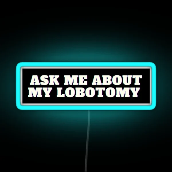 Ask Me About My Lobotomy RGB Neon Sign
