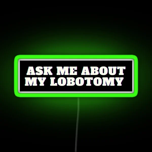 Ask Me About My Lobotomy RGB Neon Sign