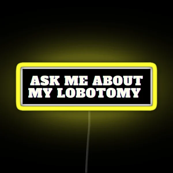 Ask Me About My Lobotomy RGB Neon Sign