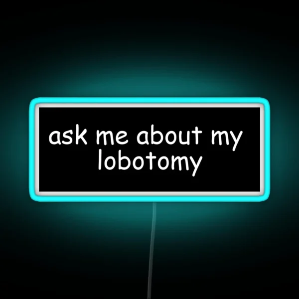 Ask Me About My Lobotomy RGB Neon Sign