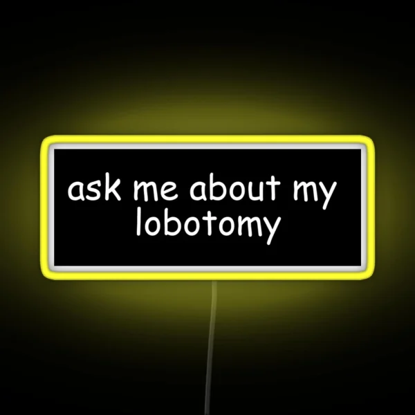 Ask Me About My Lobotomy RGB Neon Sign