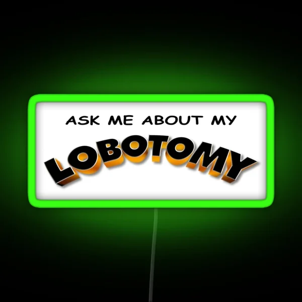 Ask Me About My Lobotomy RGB Neon Sign