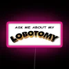 Ask Me About My Lobotomy RGB Neon Sign - Image 6
