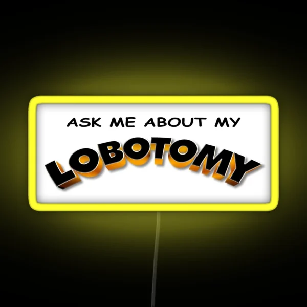 Ask Me About My Lobotomy RGB Neon Sign