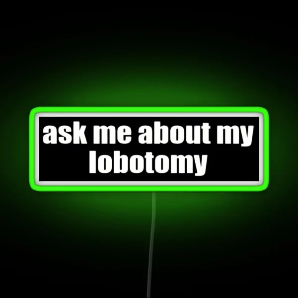 Ask Me About My Lobotomy RGB Neon Sign