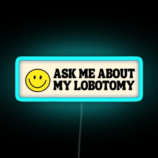 Ask Me About My Lobotomy RGB Neon Sign