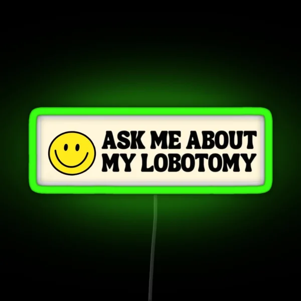 Ask Me About My Lobotomy RGB Neon Sign