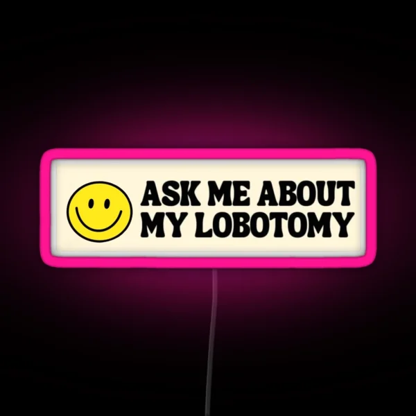Ask Me About My Lobotomy RGB Neon Sign