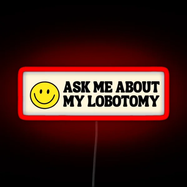Ask Me About My Lobotomy RGB Neon Sign