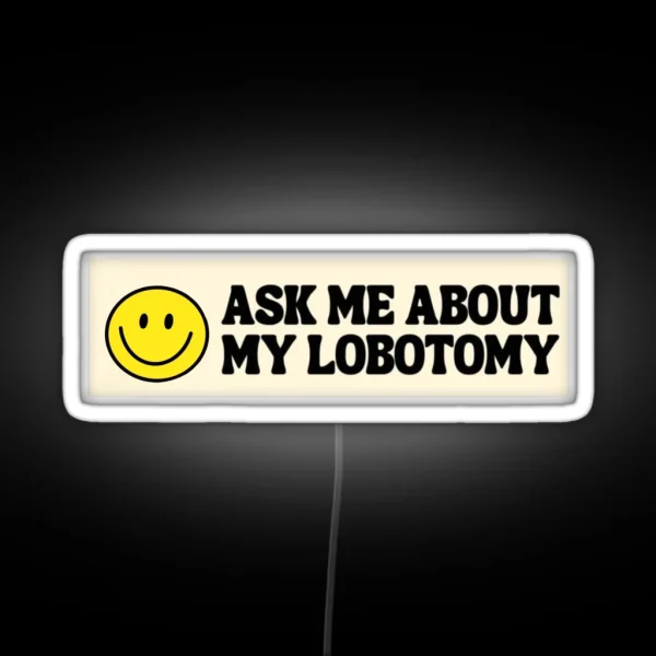 Ask Me About My Lobotomy RGB Neon Sign