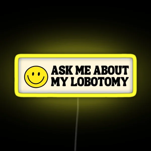 Ask Me About My Lobotomy RGB Neon Sign