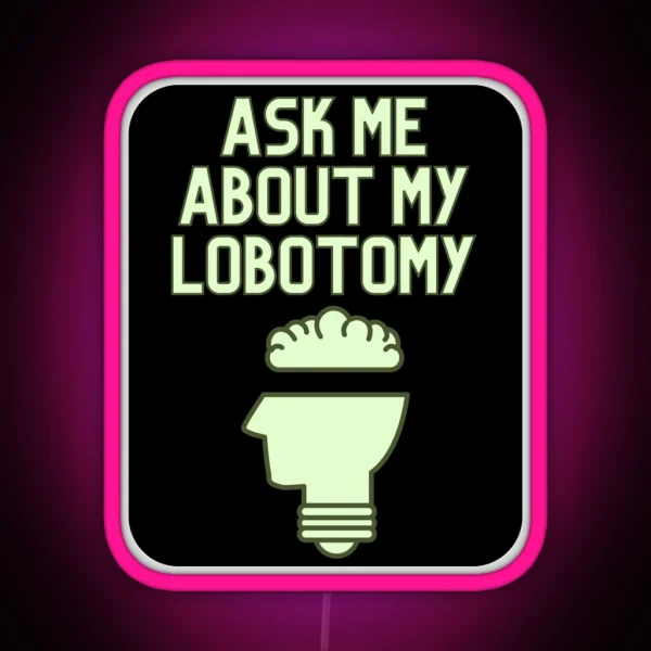 Ask Me About My Lobotomy RGB Neon Sign