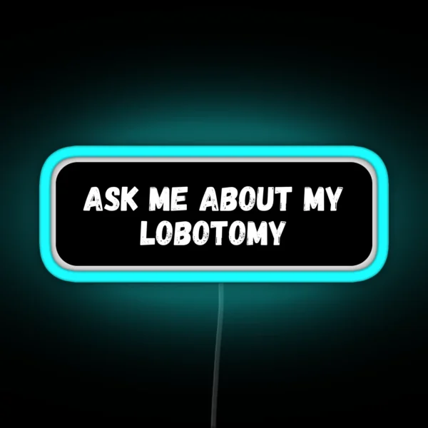 Ask Me About My Lobotomy RGB Neon Sign