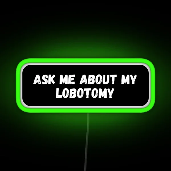 Ask Me About My Lobotomy RGB Neon Sign